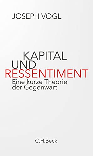 Kapital und Ressentiment: Eine kurze Theorie der Gegenwart von C.H.Beck